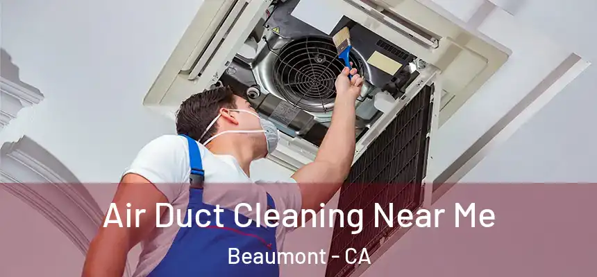  Air Duct Cleaning Near Me Beaumont - CA