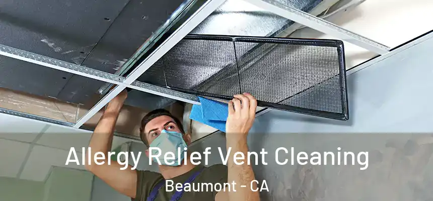  Allergy Relief Vent Cleaning Beaumont - CA