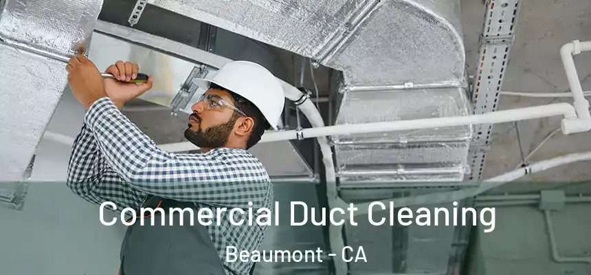  Commercial Duct Cleaning Beaumont - CA