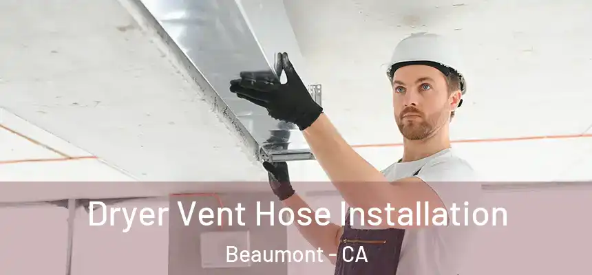  Dryer Vent Hose Installation Beaumont - CA