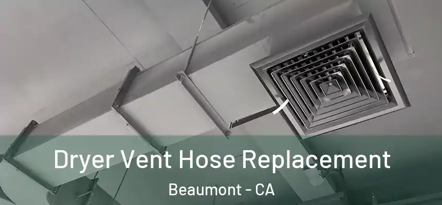  Dryer Vent Hose Replacement Beaumont - CA