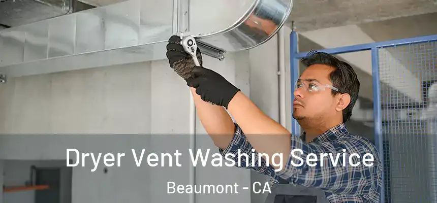  Dryer Vent Washing Service Beaumont - CA