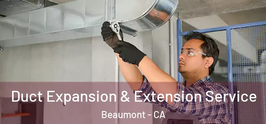  Duct Expansion & Extension Service Beaumont - CA