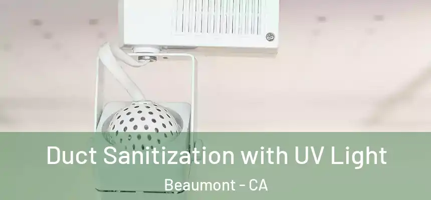  Duct Sanitization with UV Light Beaumont - CA