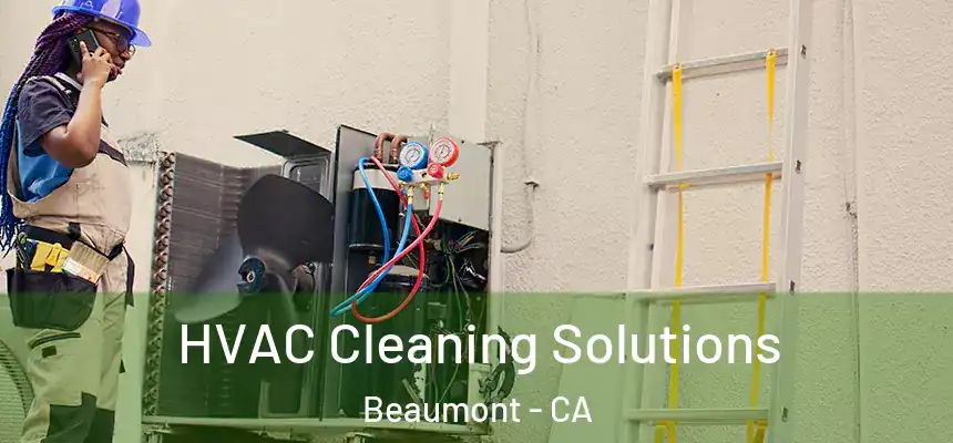  HVAC Cleaning Solutions Beaumont - CA