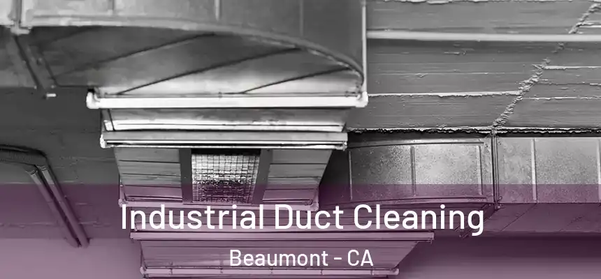  Industrial Duct Cleaning Beaumont - CA