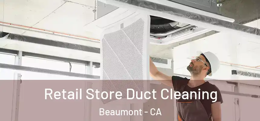  Retail Store Duct Cleaning Beaumont - CA