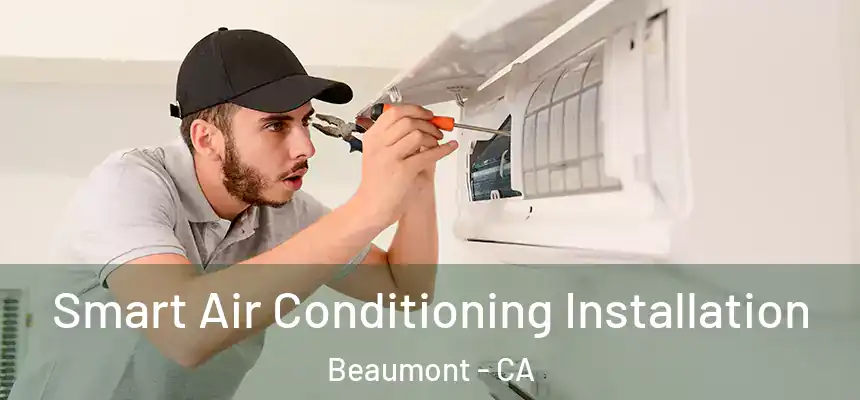  Smart Air Conditioning Installation Beaumont - CA