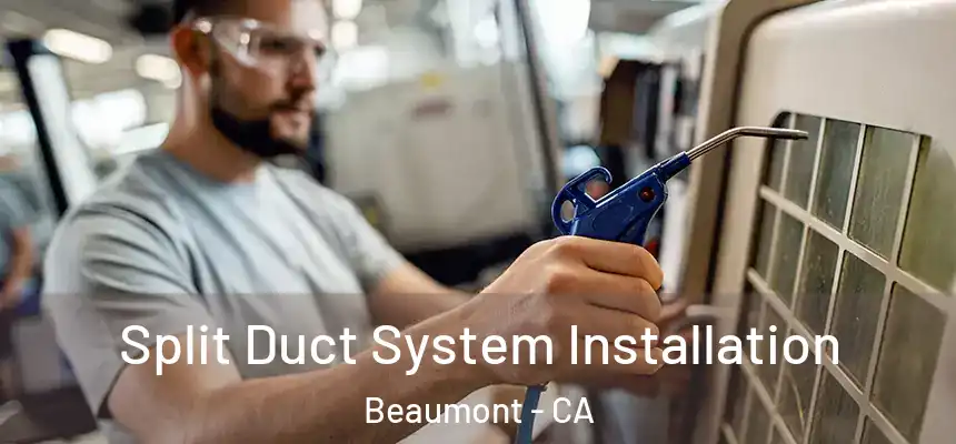  Split Duct System Installation Beaumont - CA
