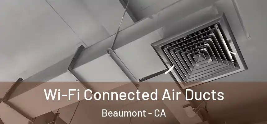  Wi-Fi Connected Air Ducts Beaumont - CA